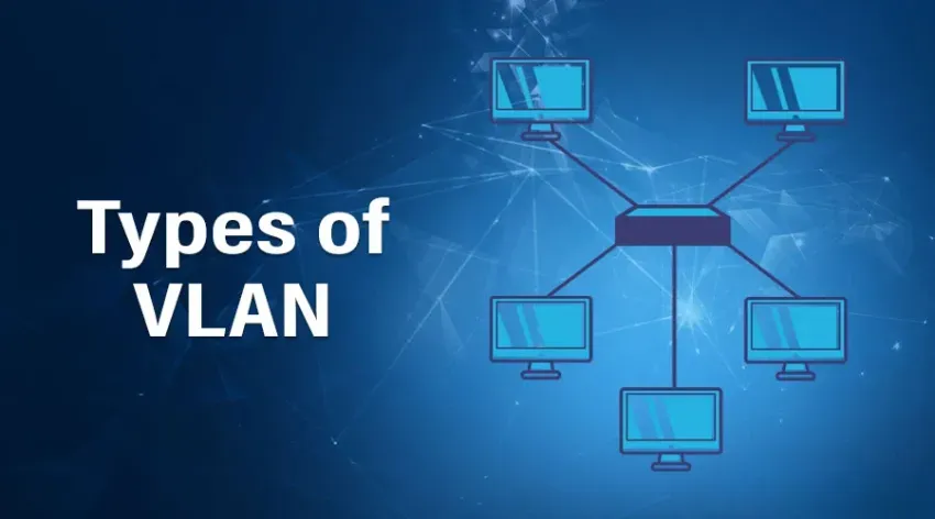 Les 9 types de VLAN à connaître absolument